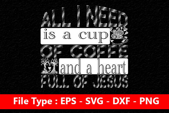 Christian Jesus Svg Design, All I Need is a Cup of
