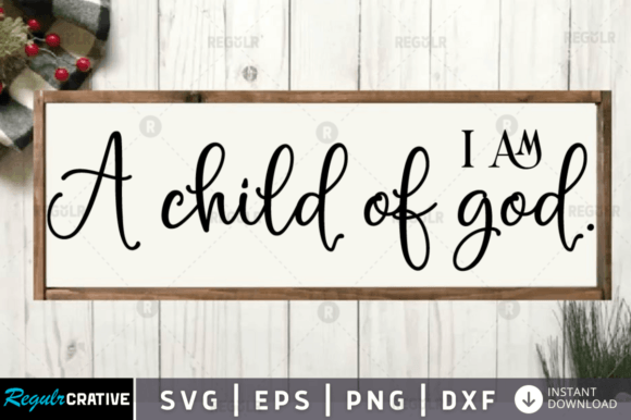 I Am a Child of God Christian SVG Graphics & Crafts