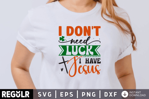 I Don t Need Luck I Have Jesus Svg Desi Graphics for Crafts