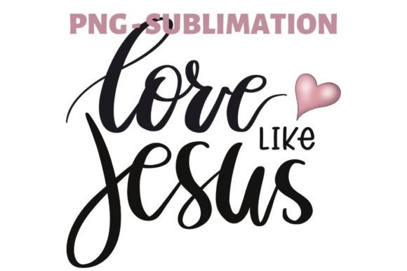 Love Like Jesus Png Digital Download