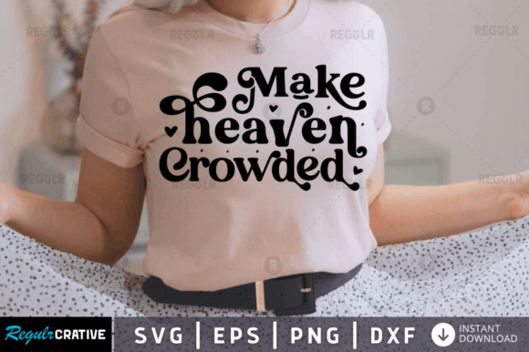 Make Heaven Crowded Svg,Jesus Svg Design